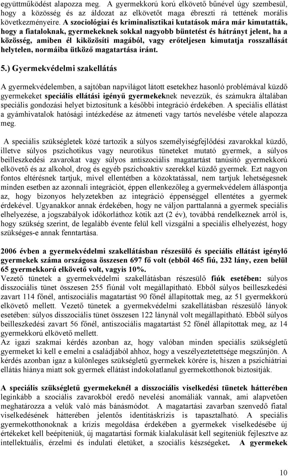 erőteljesen kimutatja rosszallását helytelen, normáiba ütköző magatartása iránt. 5.