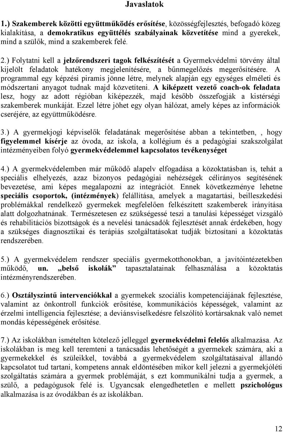 felé. 2.) Folytatni kell a jelzőrendszeri tagok felkészítését a Gyermekvédelmi törvény által kijelölt feladatok hatékony megjelenítésére, a bűnmegelőzés megerősítésére.