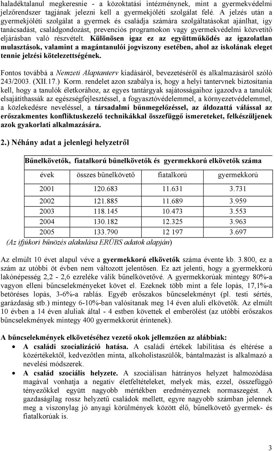 részvételt. Különösen igaz ez az együttműködés az igazolatlan mulasztások, valamint a magántanulói jogviszony esetében, ahol az iskolának eleget tennie jelzési kötelezettségének.