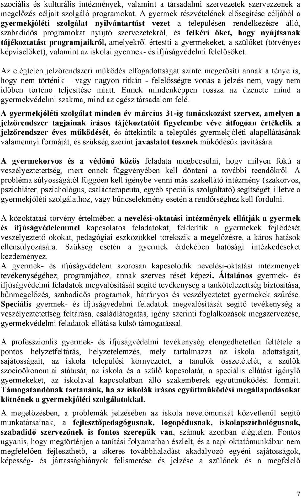 nyújtsanak tájékoztatást programjaikról, amelyekről értesíti a gyermekeket, a szülőket (törvényes képviselőket), valamint az iskolai gyermek- és ifjúságvédelmi felelősöket.