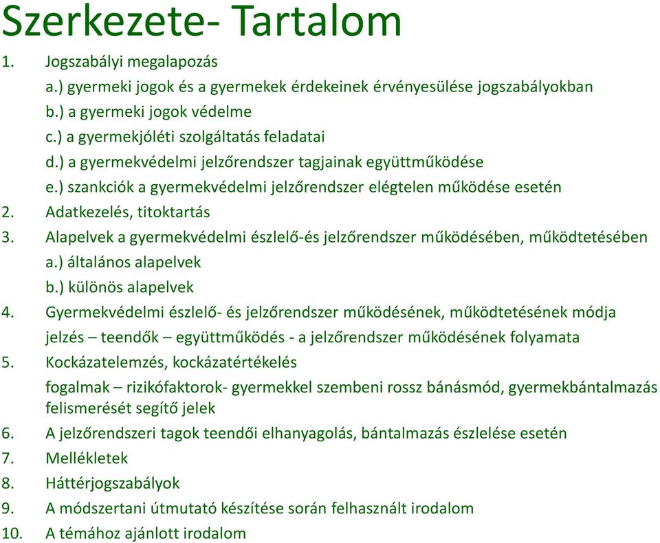 Alapelvek a gyermekvédelmi észlelő-és jelzőrendszer működésében, működtetésében a.) általános alapelvek b.) különös alapelvek 4.