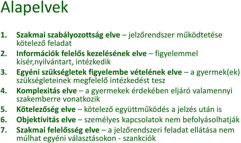 Egyéni szükségletek figyelembe vételének elve a gyermek(ek) szükségleteinek megfelelő intézkedést tesz 4.