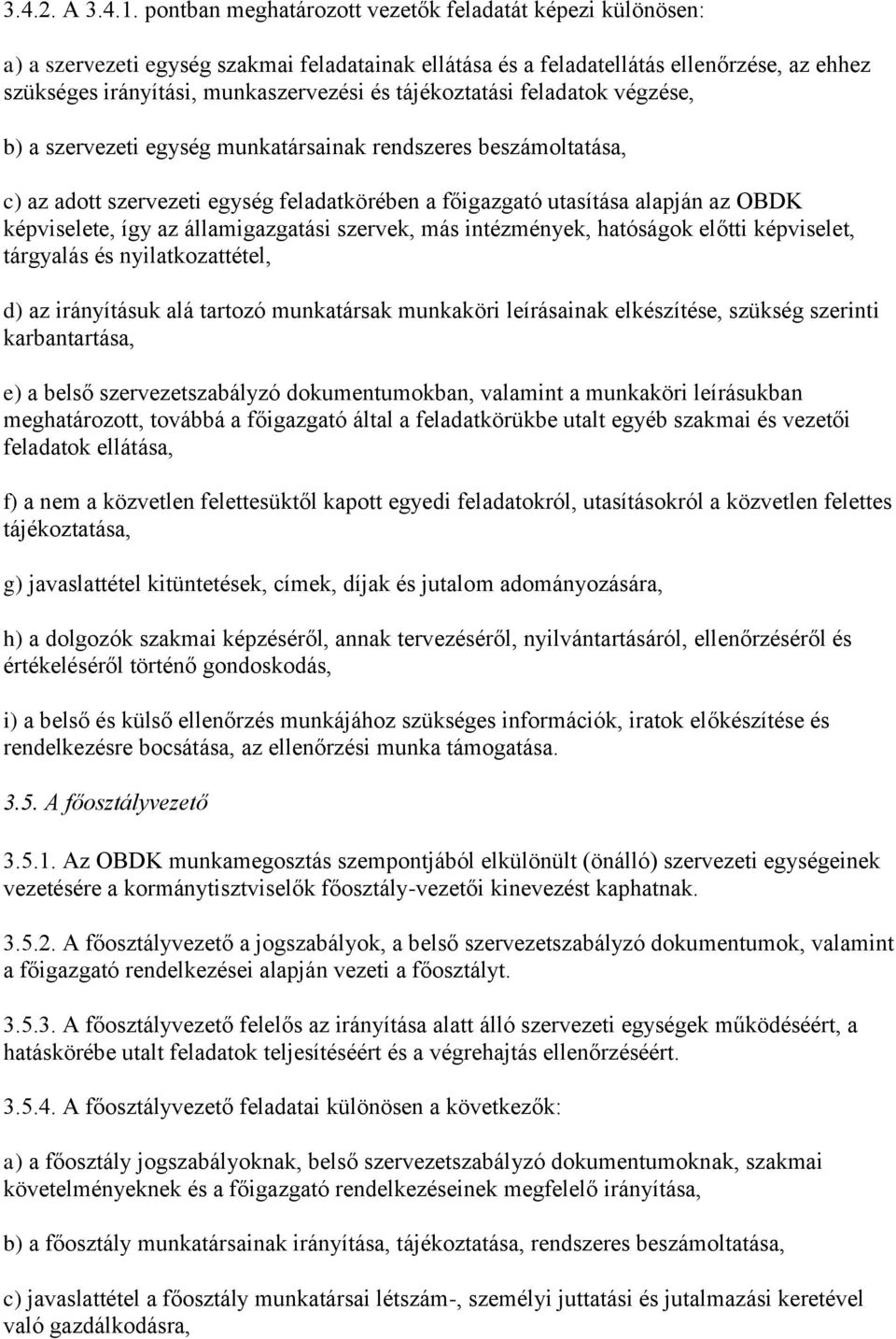 tájékoztatási feladatok végzése, b) a szervezeti egység munkatársainak rendszeres beszámoltatása, c) az adott szervezeti egység feladatkörében a főigazgató utasítása alapján az OBDK képviselete, így