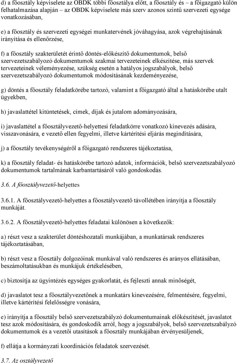 szervezetszabályozó dokumentumok szakmai tervezeteinek elkészítése, más szervek tervezeteinek véleményezése, szükség esetén a hatályos jogszabályok, belső szervezetszabályozó dokumentumok