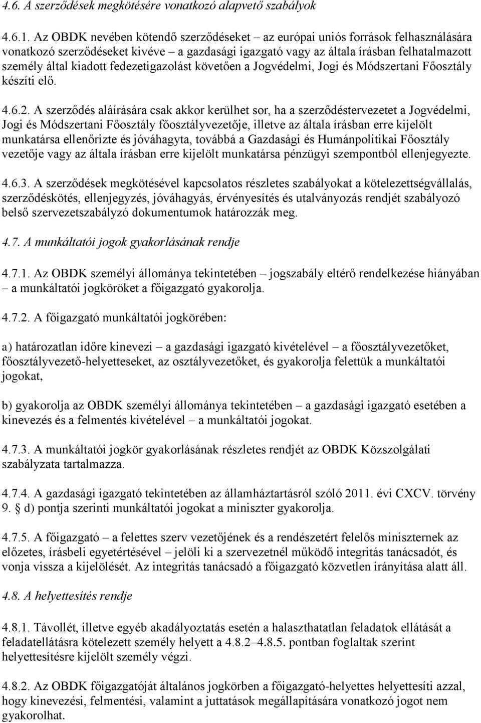 fedezetigazolást követően a Jogvédelmi, Jogi és Módszertani Főosztály készíti elő. 4.6.2.