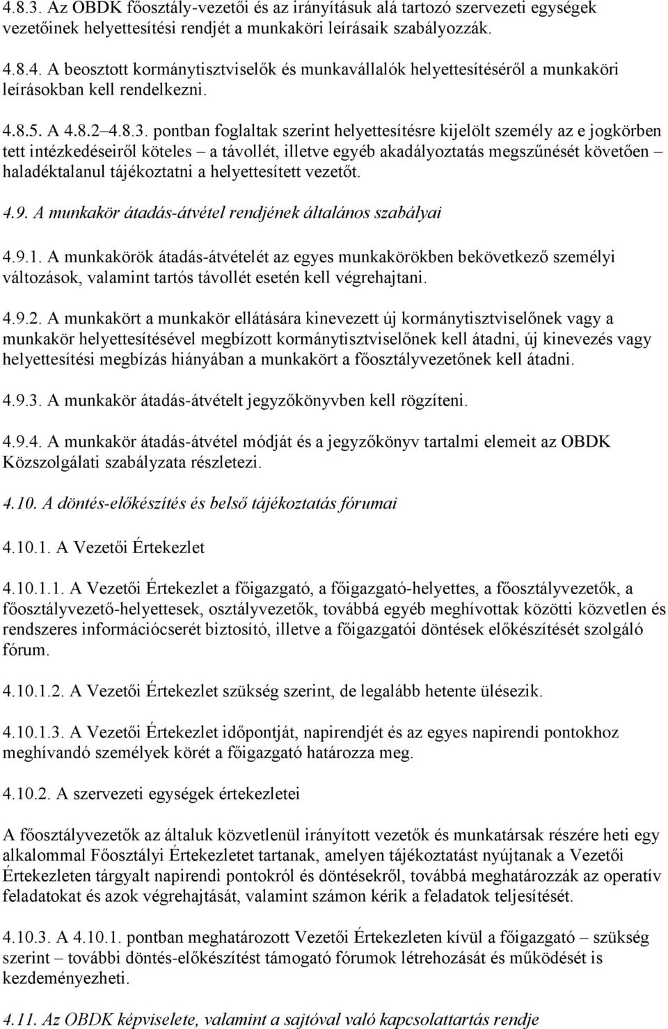 pontban foglaltak szerint helyettesítésre kijelölt személy az e jogkörben tett intézkedéseiről köteles a távollét, illetve egyéb akadályoztatás megszűnését követően haladéktalanul tájékoztatni a