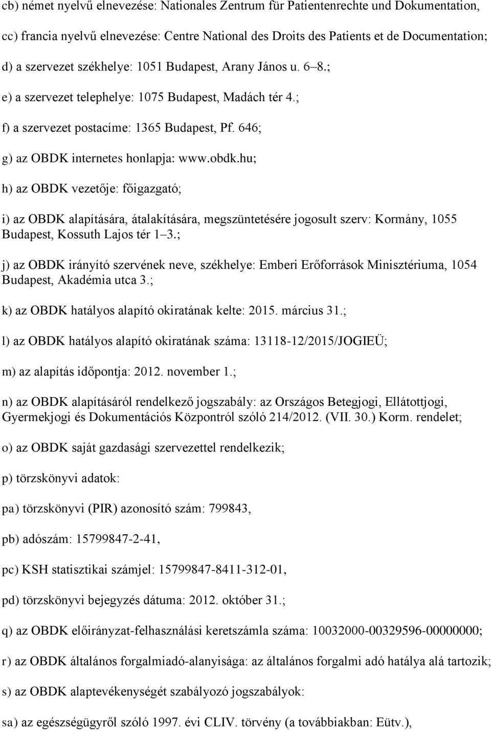 hu; h) az OBDK vezetője: főigazgató; i) az OBDK alapítására, átalakítására, megszüntetésére jogosult szerv: Kormány, 1055 Budapest, Kossuth Lajos tér 1 3.