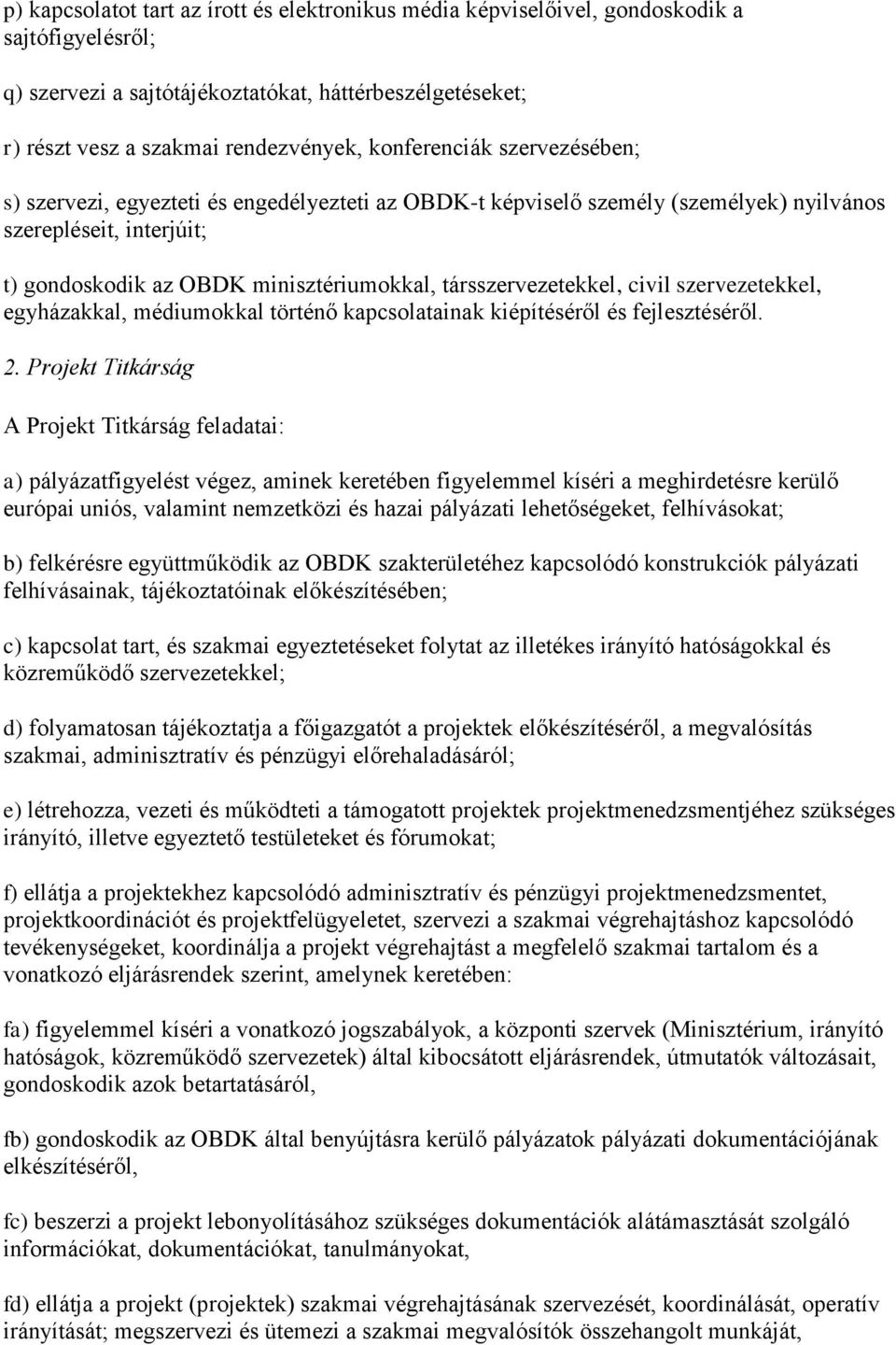 társszervezetekkel, civil szervezetekkel, egyházakkal, médiumokkal történő kapcsolatainak kiépítéséről és fejlesztéséről. 2.