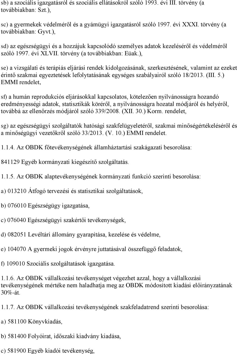 ), se) a vizsgálati és terápiás eljárási rendek kidolgozásának, szerkesztésének, valamint az ezeket érintő szakmai egyeztetések lefolytatásának egységes szabályairól szóló 18/2013. (III. 5.