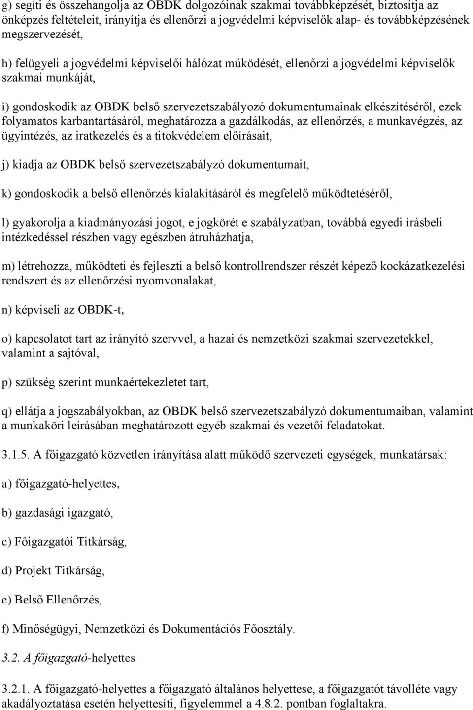 folyamatos karbantartásáról, meghatározza a gazdálkodás, az ellenőrzés, a munkavégzés, az ügyintézés, az iratkezelés és a titokvédelem előírásait, j) kiadja az OBDK belső szervezetszabályzó