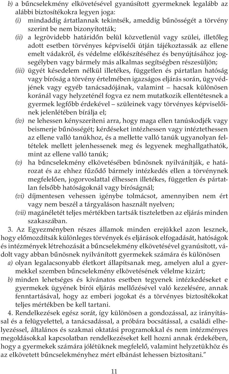 jogsegélyben vagy bármely más alkalmas segítségben részesüljön; (iii) ügyét késedelem nélkül illetékes, független és pártatlan hatóság vagy bíróság a törvény értelmében igazságos eljárás során,