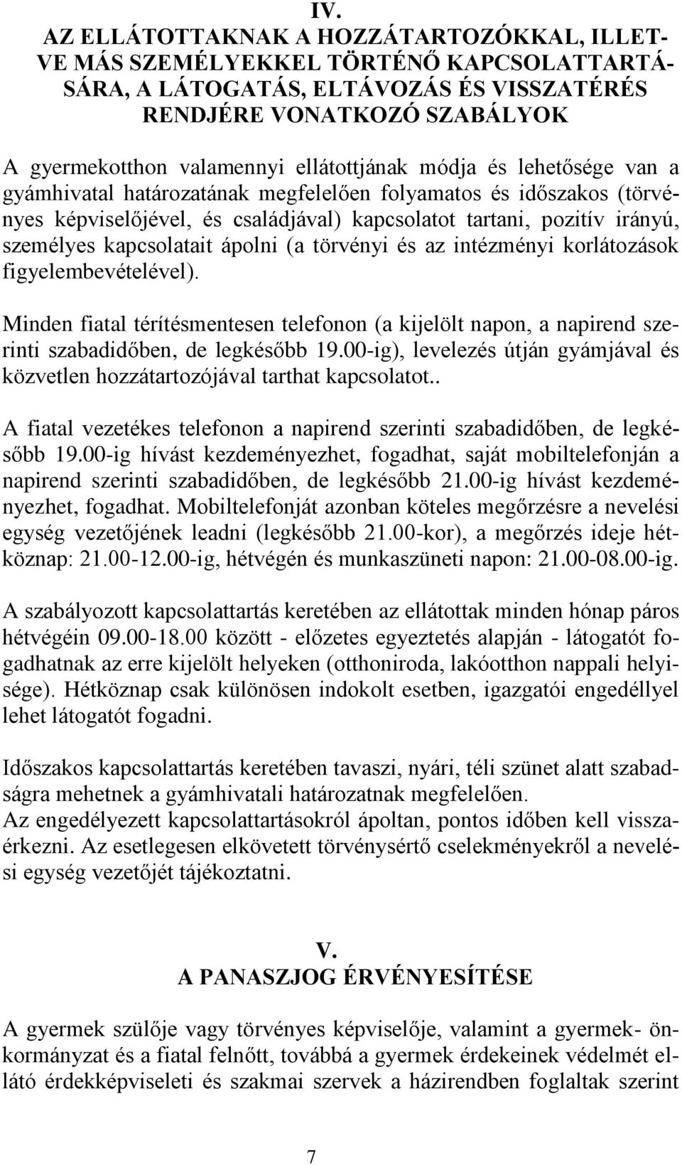 kapcsolatait ápolni (a törvényi és az intézményi korlátozások figyelembevételével). Minden fiatal térítésmentesen telefonon (a kijelölt napon, a napirend szerinti szabadidőben, de legkésőbb 19.