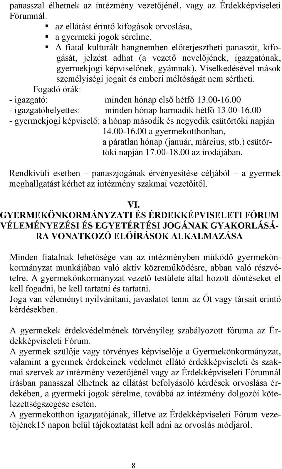 képviselőnek, gyámnak). Viselkedésével mások személyiségi jogait és emberi méltóságát nem sértheti. Fogadó órák: - igazgató: minden hónap első hétfő 13.00-16.