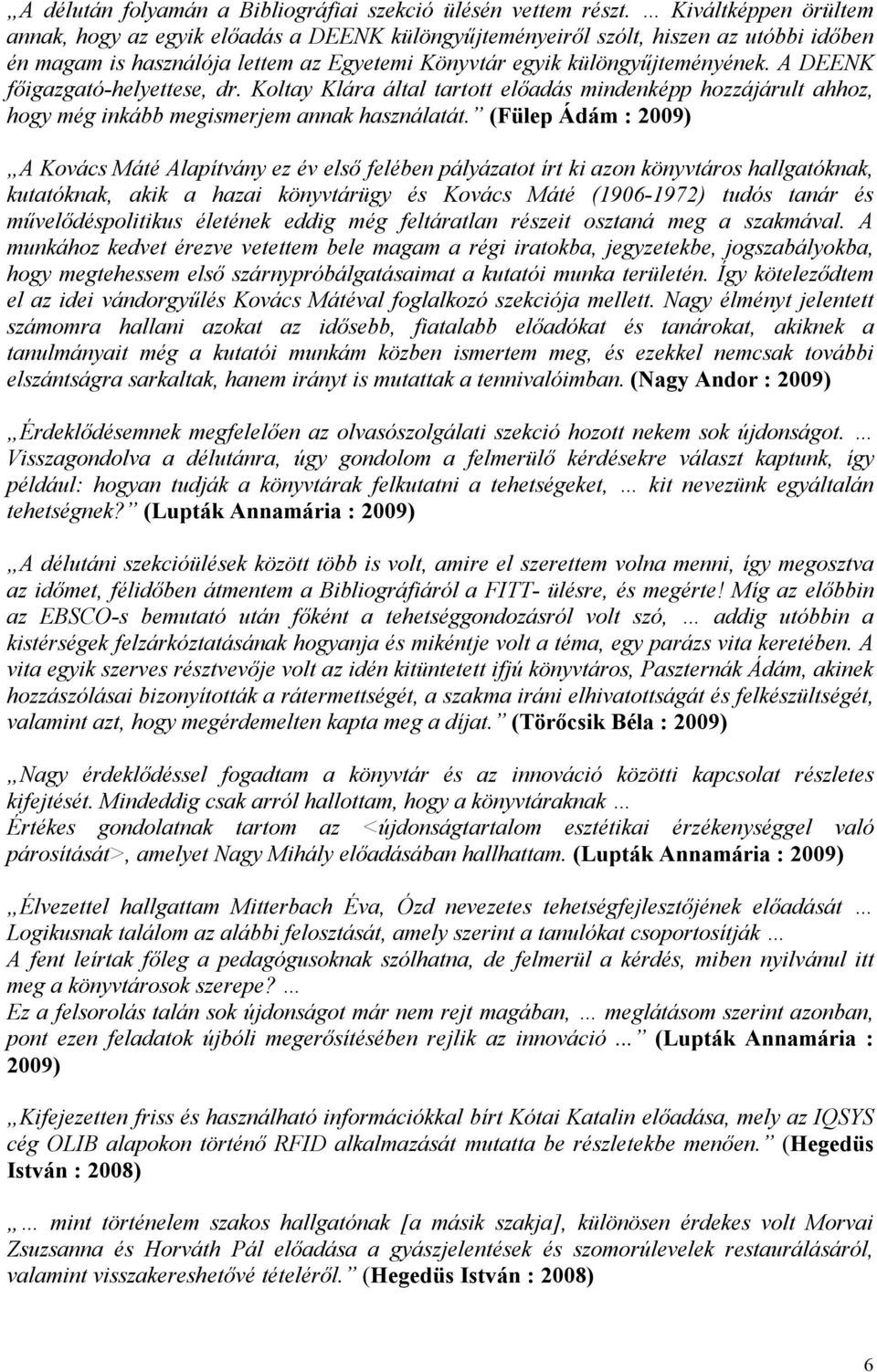 A DEENK főigazgató-helyettese, dr. Koltay Klára által tartott előadás mindenképp hozzájárult ahhoz, hogy még inkább megismerjem annak használatát.