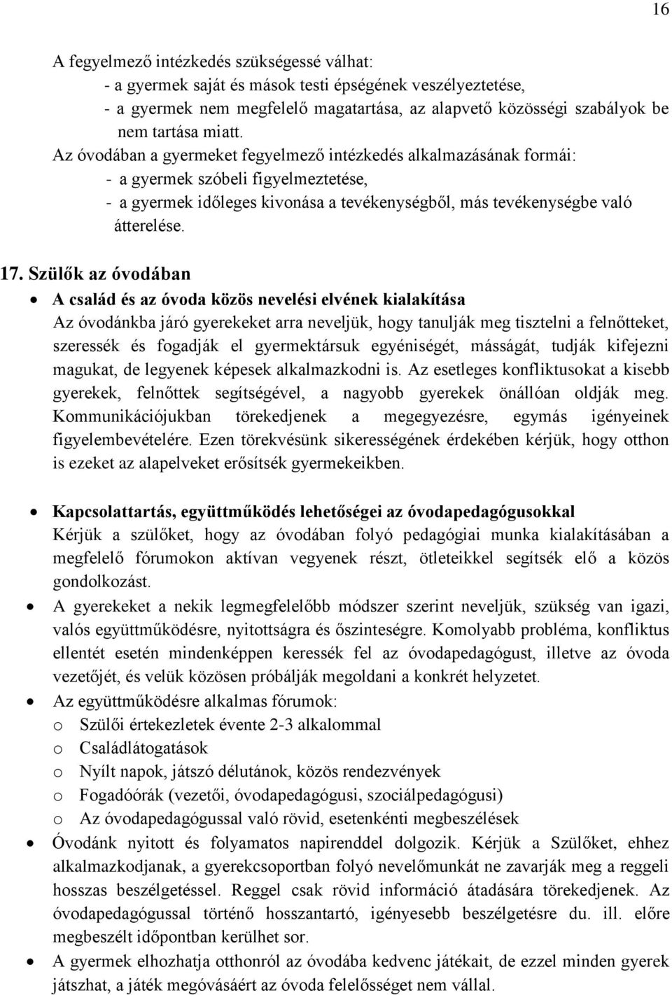 Szülők az óvodában A család és az óvoda közös nevelési elvének kialakítása Az óvodánkba járó gyerekeket arra neveljük, hogy tanulják meg tisztelni a felnőtteket, szeressék és fogadják el