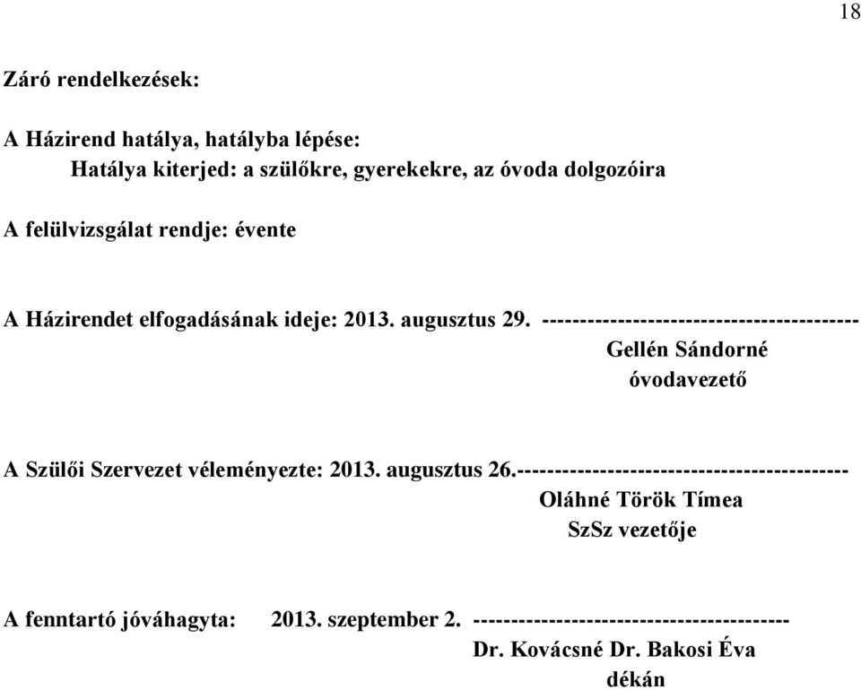 ------------------------------------------ Gellén Sándorné óvodavezető A Szülői Szervezet véleményezte: 2013. augusztus 26.