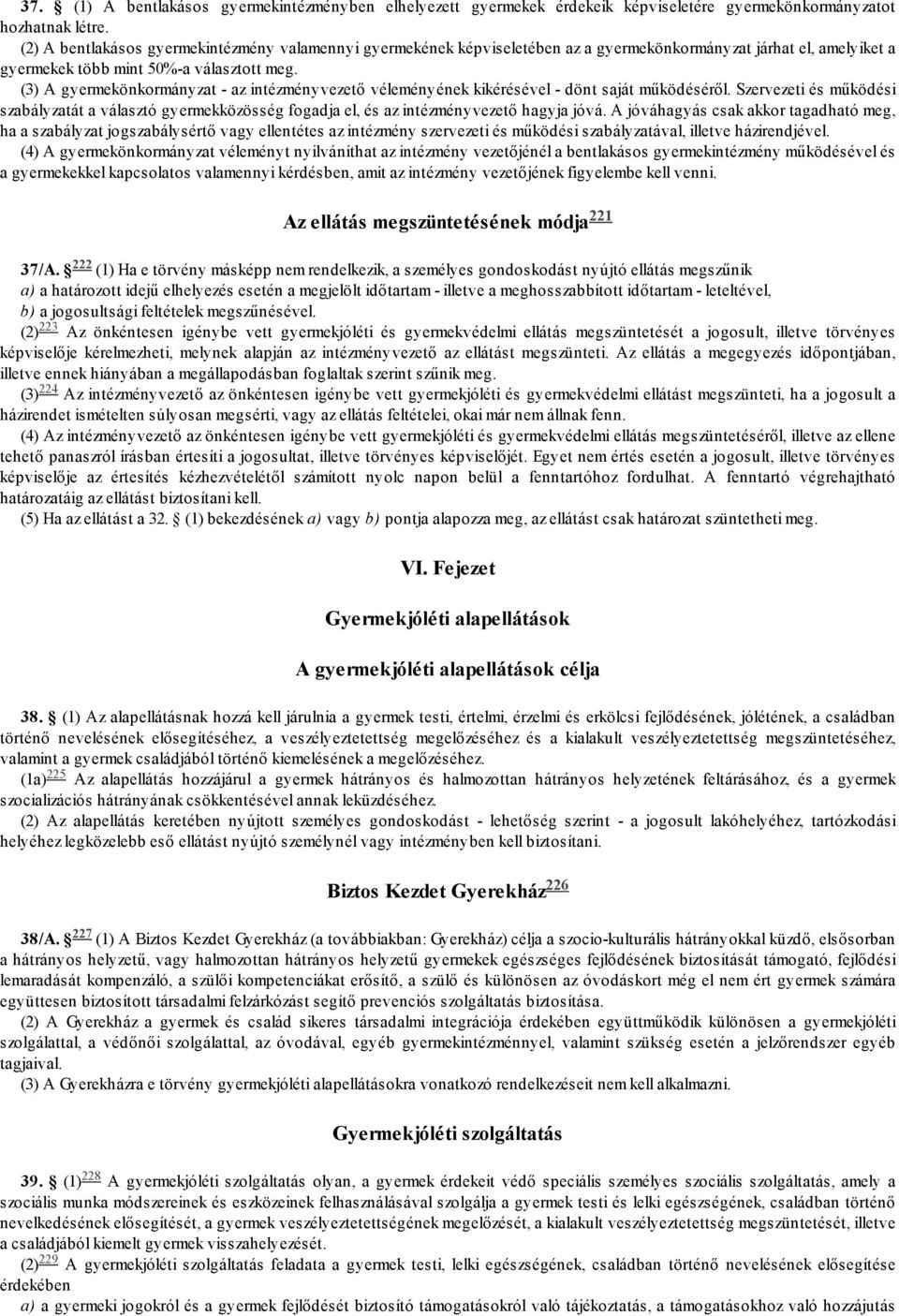 (3) A gyermekönkormányzat - az intézményvezető véleményének kikérésével - dönt saját működéséről.