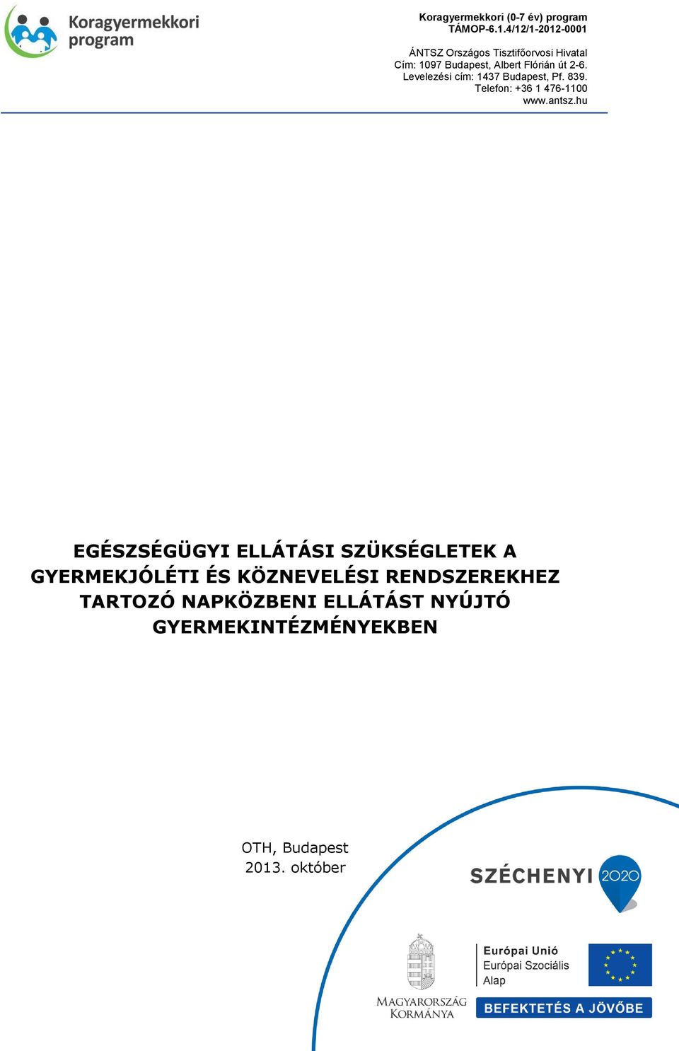 2-6. Levelezési cím: 1437 Budapest, Pf. 839. Telefon: +36 1 476-1100 www.antsz.