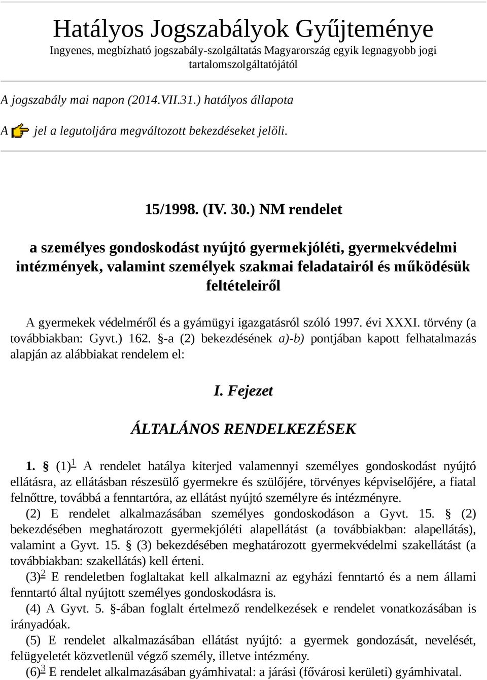 ) NM rendelet a személyes gondoskodást nyújtó gyermekjóléti, gyermekvédelmi intézmények, valamint személyek szakmai feladatairól és működésük feltételeiről A gyermekek védelméről és a gyámügyi