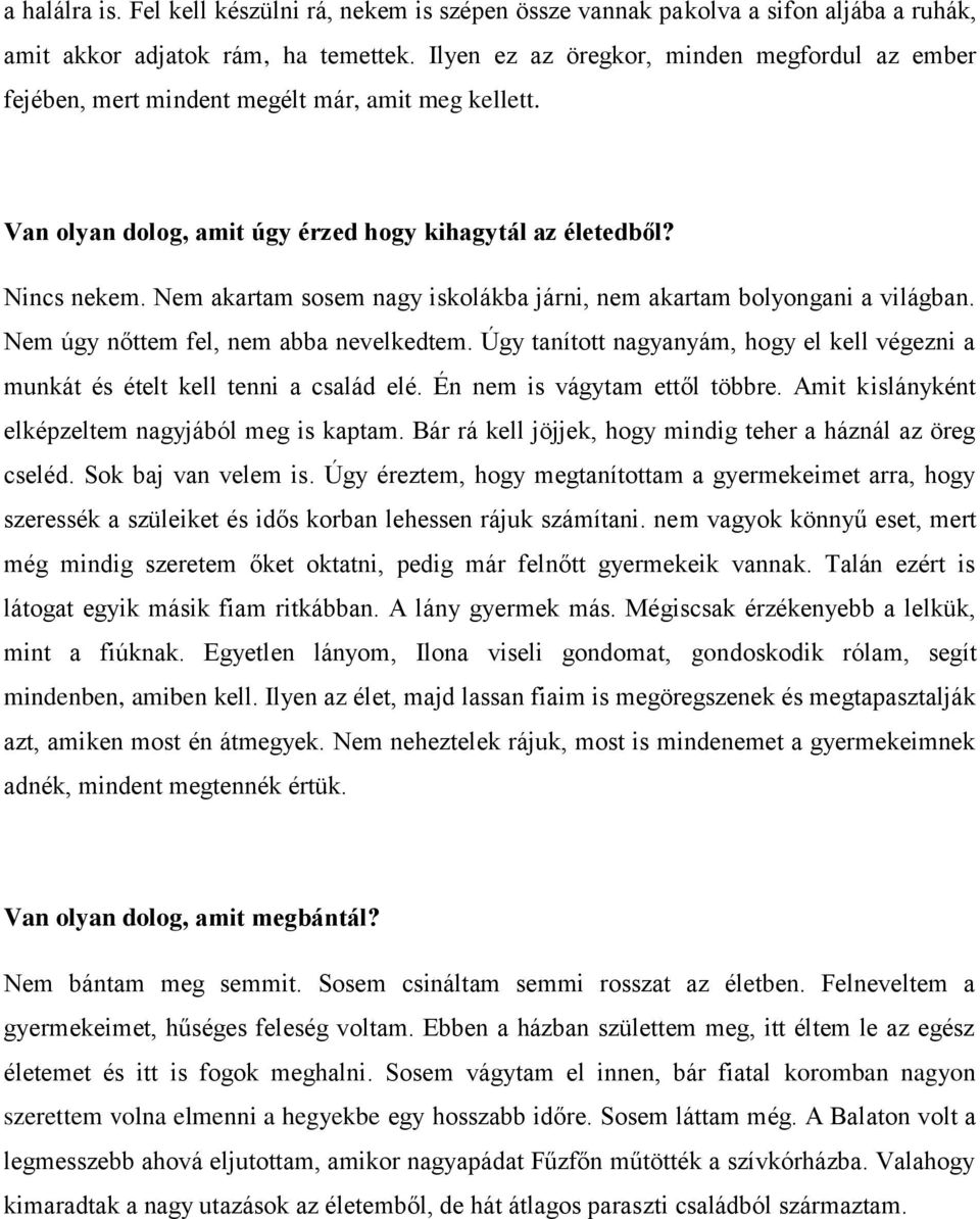 Nem akartam sosem nagy iskolákba járni, nem akartam bolyongani a világban. Nem úgy nőttem fel, nem abba nevelkedtem.