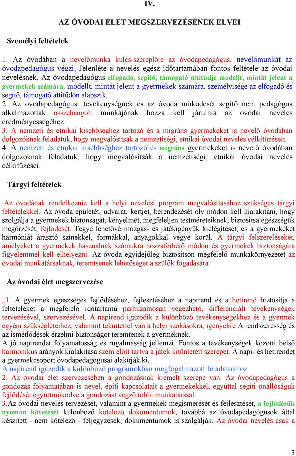 Az óvodapedagógus elfogadó, segítı, támogató attitődje modellt, mintát jelent a gyermekek számára. modellt, mintát jelent a gyermekek számára. személyisége az elfogadó és segítı, támogató attitődön alapszik.