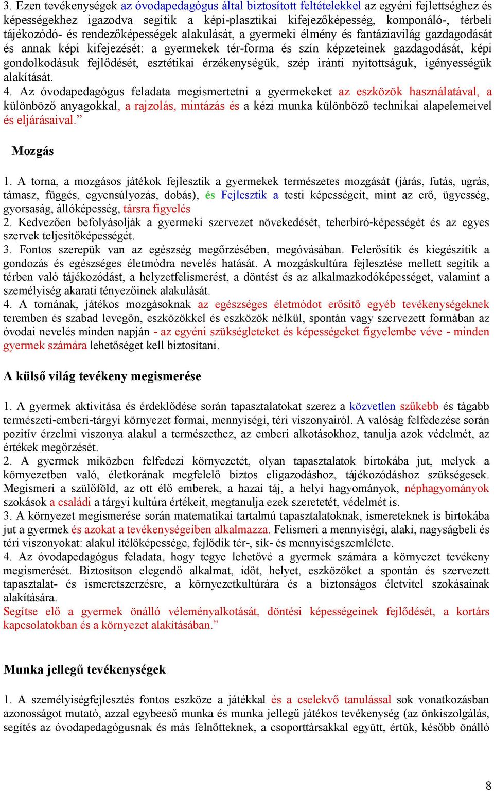 esztétikai érzékenységük, szép iránti nyitottságuk, igényességük alakítását. 4.