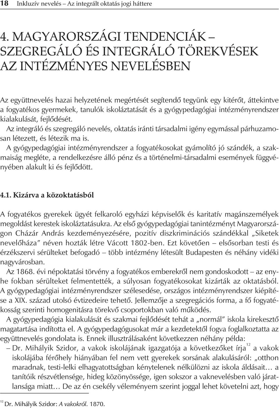 tanulók iskoláztatását és a gyógypedagógiai intézményrendszer kialakulását, fejlôdését.