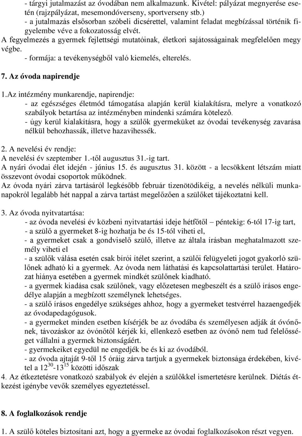 A fegyelmezés a gyermek fejlettségi mutatóinak, életkori sajátosságainak megfelelően megy végbe. - formája: a tevékenységből való kiemelés, elterelés. 7. Az óvoda napirendje 1.