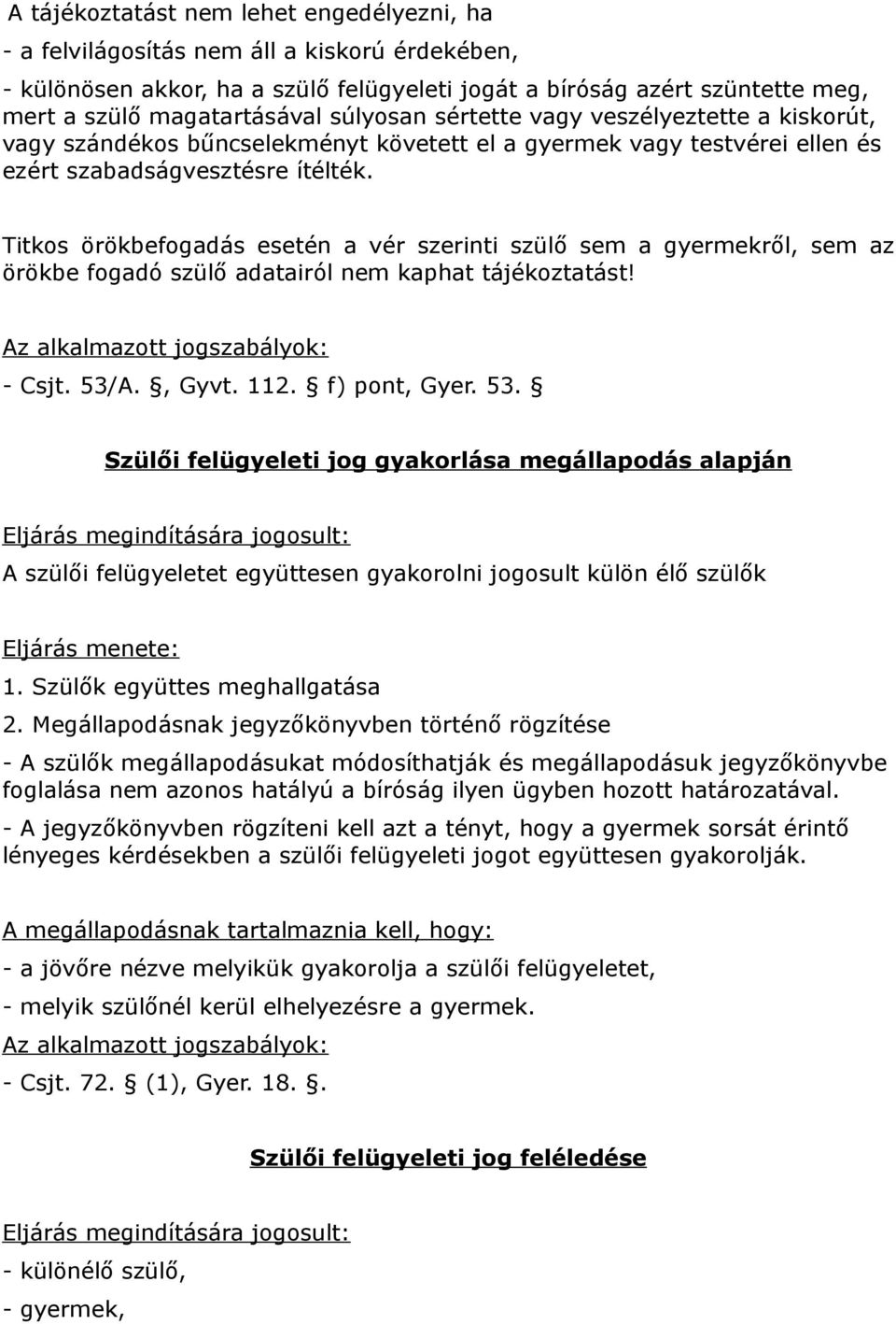 Titkos örökbefogadás esetén a vér szerinti szülő sem a gyermekről, sem az örökbe fogadó szülő adatairól nem kaphat tájékoztatást! - Csjt. 53/