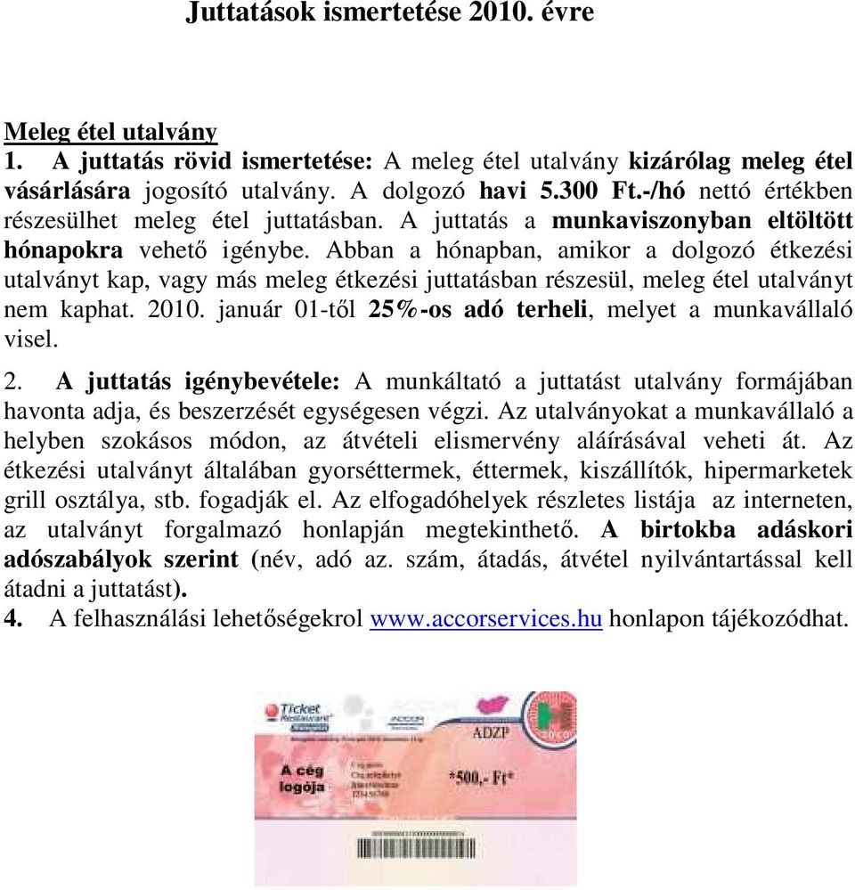 Abban a hónapban, amikor a dolgozó étkezési utalványt kap, vagy más meleg étkezési juttatásban részesül, meleg étel utalványt nem kaphat. 2010.