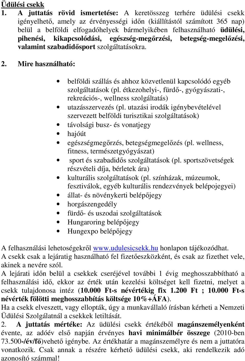 üdülési, pihenési, kikapcsolódási, egészség-megőrzési, betegség-megelőzési, valamint szabadidősport szolgáltatásokra. 2.