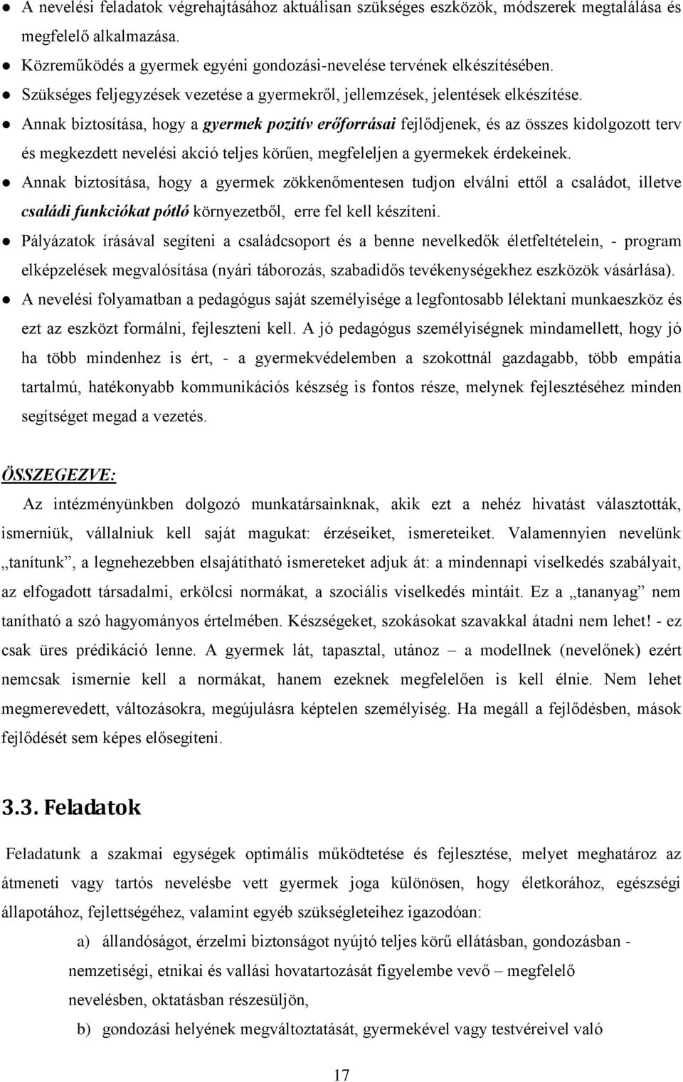 Annak biztosítása, hogy a gyermek pozitív erőforrásai fejlődjenek, és az összes kidolgozott terv és megkezdett nevelési akció teljes körűen, megfeleljen a gyermekek érdekeinek.