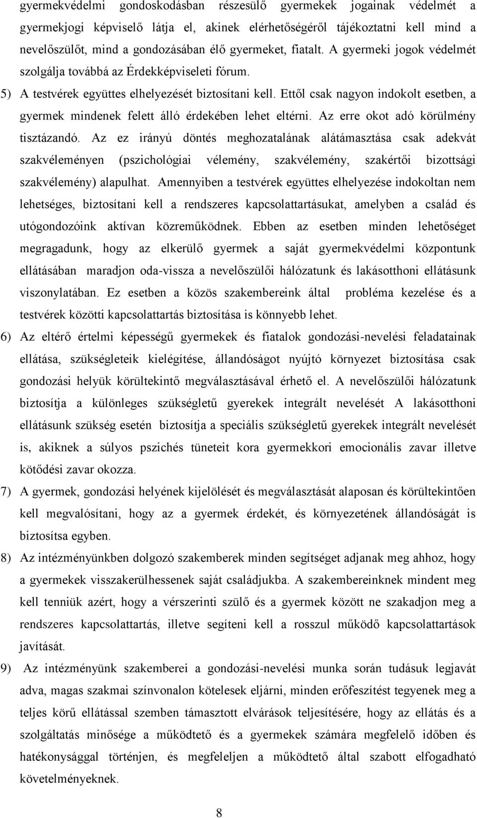 Ettől csak nagyon indokolt esetben, a gyermek mindenek felett álló érdekében lehet eltérni. Az erre okot adó körülmény tisztázandó.