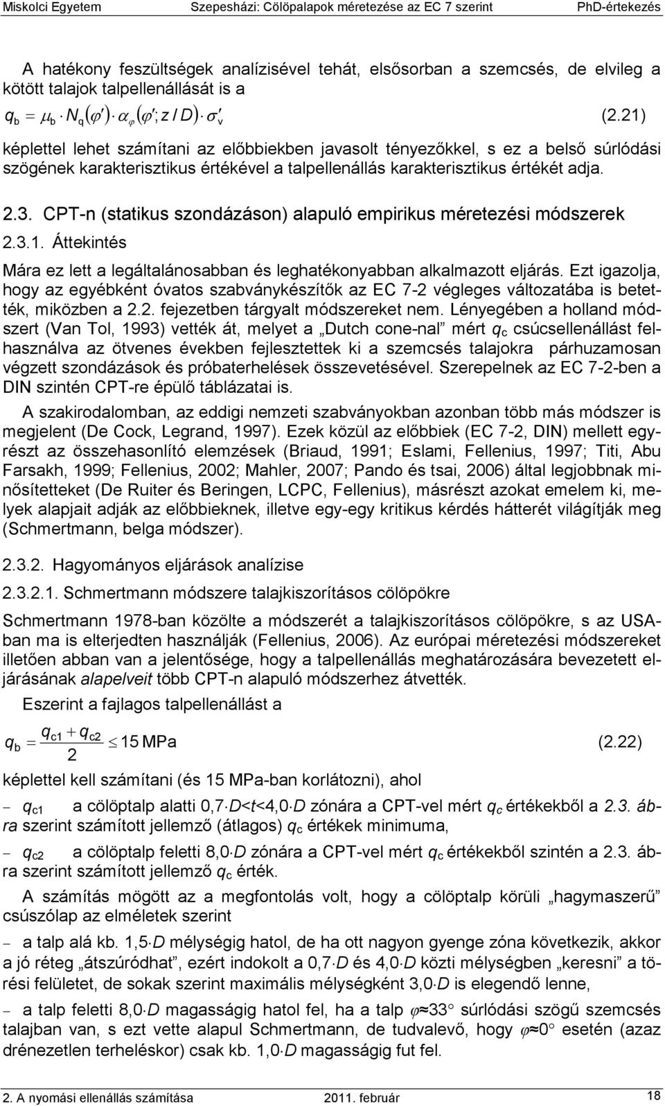 CPT-n (statikus szondázáson) alapuló empirikus méretezési módszerek 2.3.1. Áttekintés Mára ez lett a legáltalánosabban és leghatékonyabban alkalmazott eljárás.