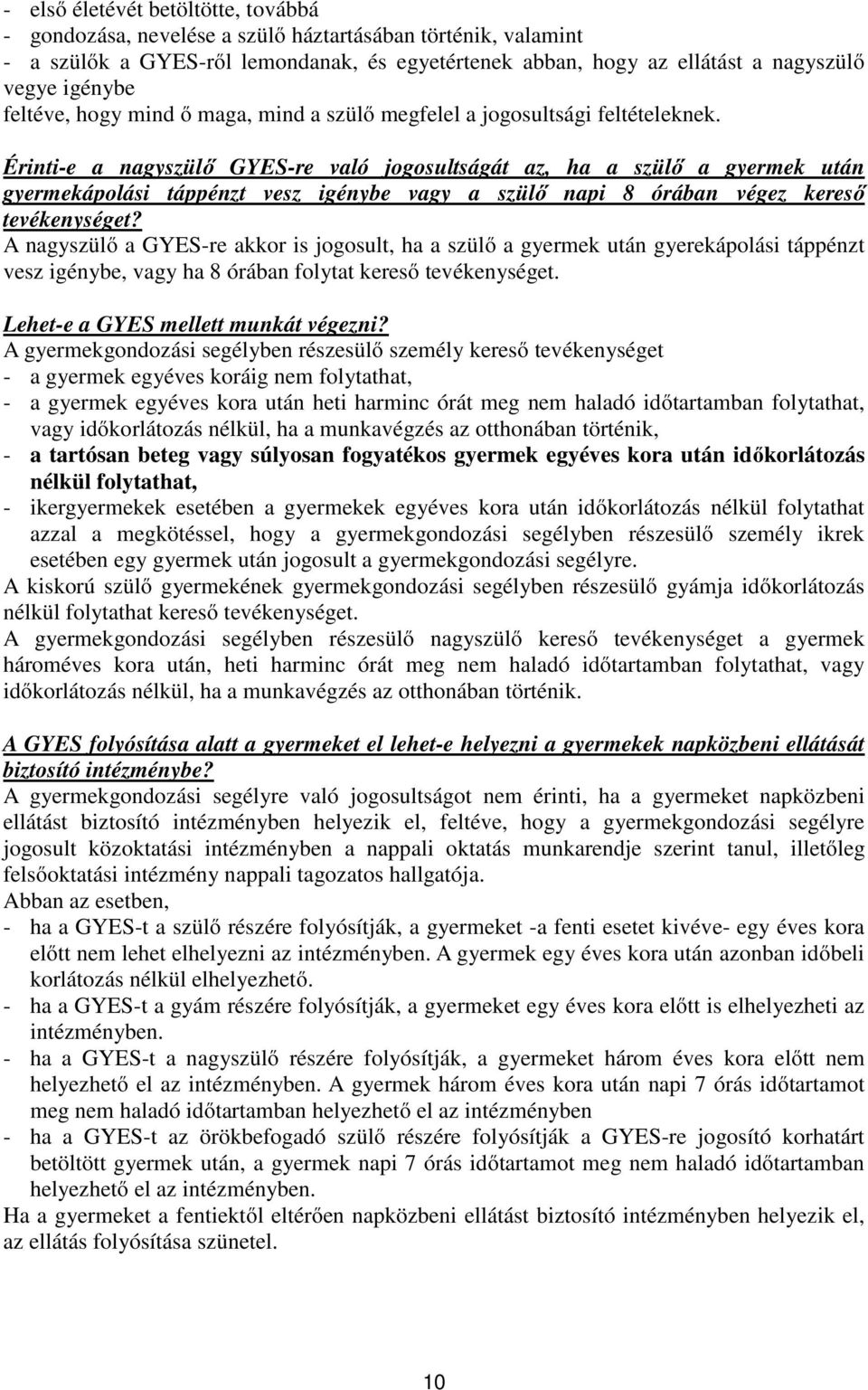 Érinti-e a nagyszülő GYES-re való jogosultságát az, ha a szülő a gyermek után gyermekápolási táppénzt vesz igénybe vagy a szülő napi 8 órában végez kereső tevékenységet?