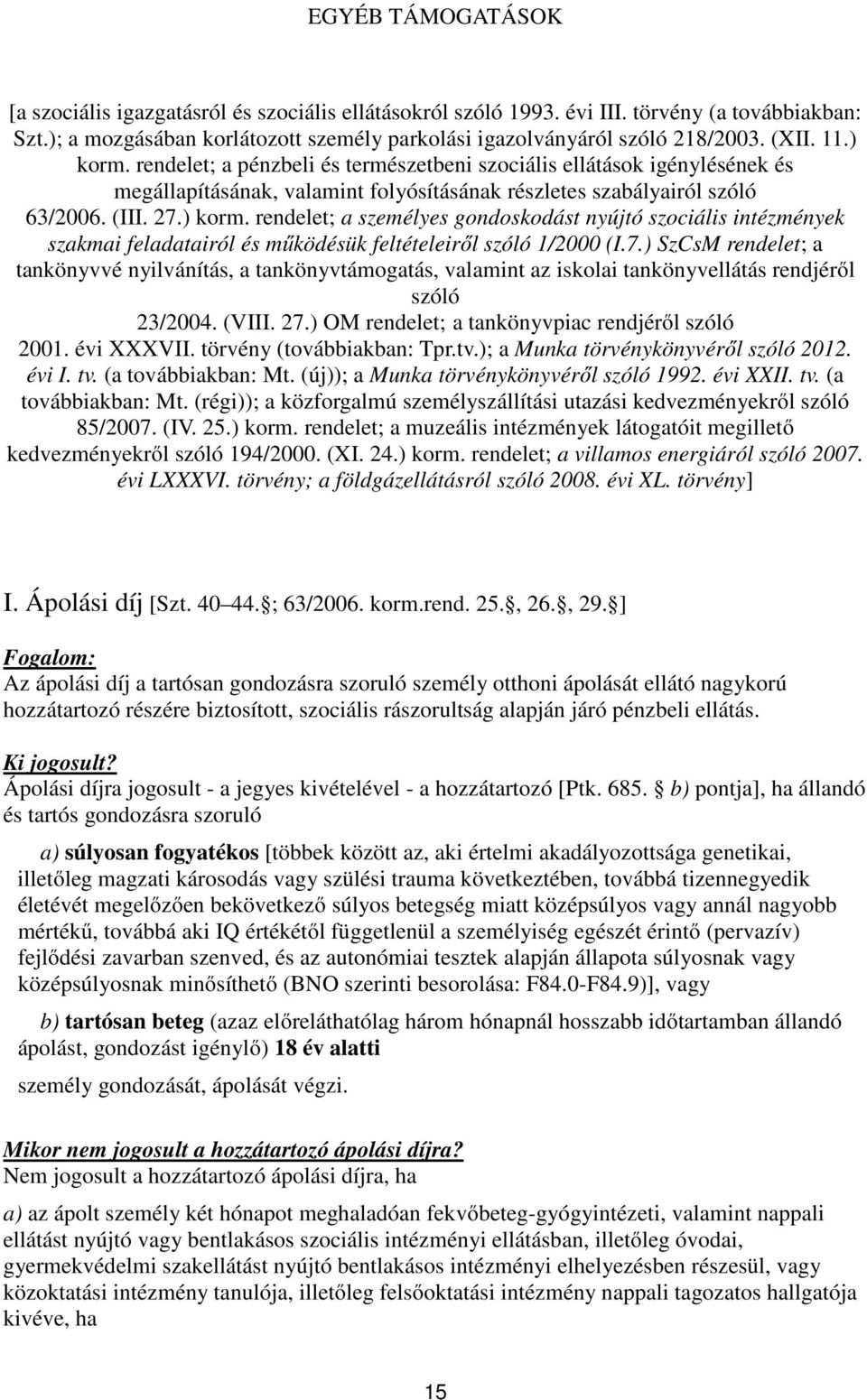 7.) SzCsM rendelet; a tankönyvvé nyilvánítás, a tankönyvtámogatás, valamint az iskolai tankönyvellátás rendjéről szóló 23/2004. (VIII. 27.) OM rendelet; a tankönyvpiac rendjéről szóló 2001.