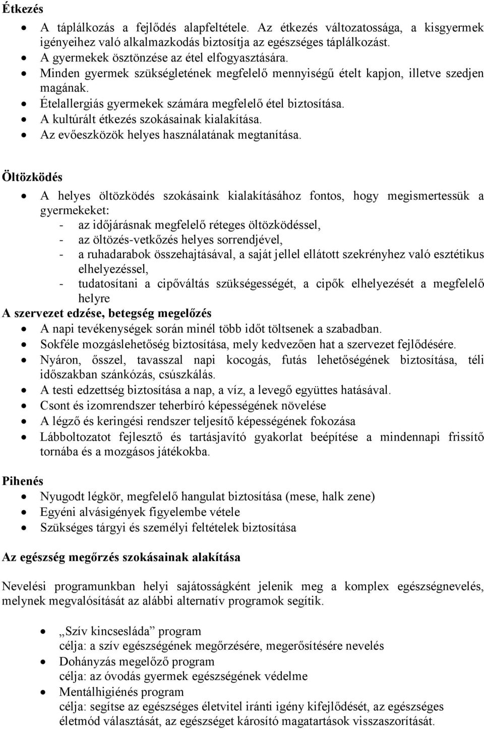 A kultúrált étkezés szokásainak kialakítása. Az evőeszközök helyes használatának megtanítása.