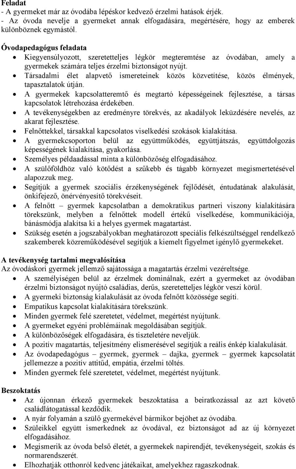 Társadalmi élet alapvető ismereteinek közös közvetítése, közös élmények, tapasztalatok útján.