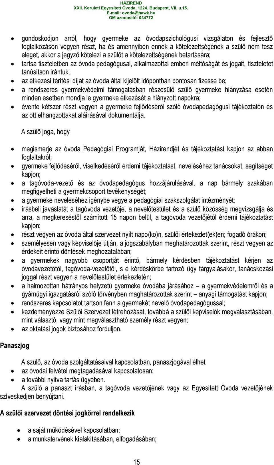 óvoda által kijelölt időpontban pontosan fizesse be; a rendszeres gyermekvédelmi támogatásban részesülő szülő gyermeke hiányzása esetén minden esetben mondja le gyermeke étkezését a hiányzott