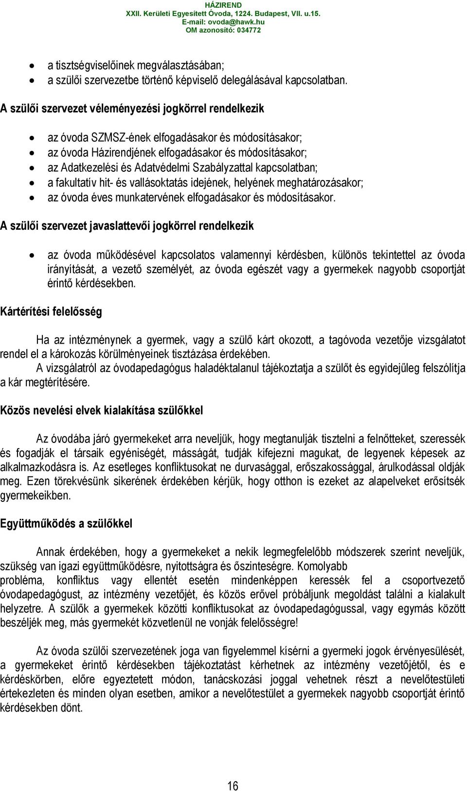 Szabályzattal kapcsolatban; a fakultatív hit- és vallásoktatás idejének, helyének meghatározásakor; az óvoda éves munkatervének elfogadásakor és módosításakor.