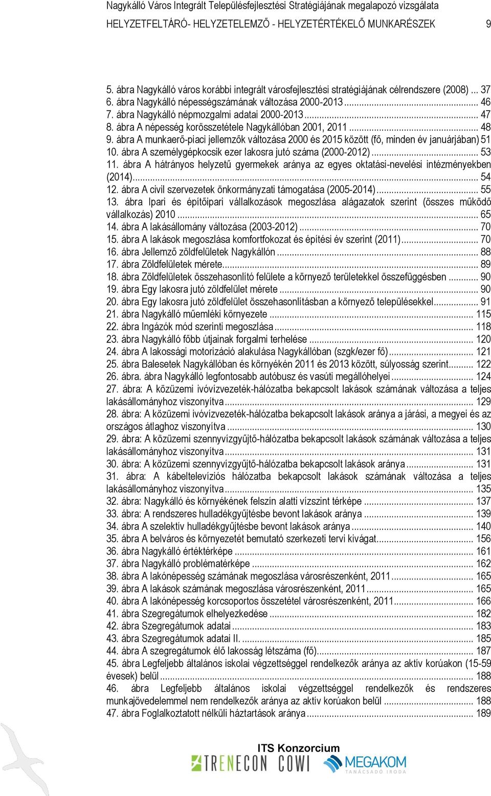 ábra Nagykálló népmozgalmi adatai 2000-2013... 47 8. ábra A népesség korösszetétele Nagykállóban 2001, 2011... 48 9.