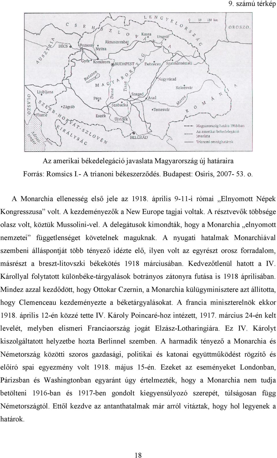 A delegátusok kimondták, hogy a Monarchia elnyomott nemzetei függetlenséget követelnek maguknak.