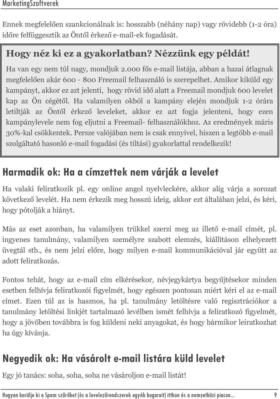 Amikor kiküld egy kampányt, akkor ez azt jelenti, hogy rövid idő alatt a Freemail mondjuk 600 levelet kap az Ön cégétől.