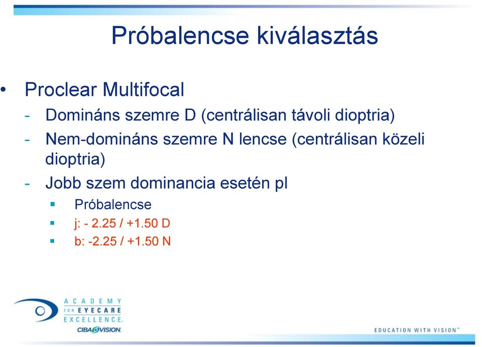 szemre N lencse (centrálisan közeli dioptria) - Jobb szem