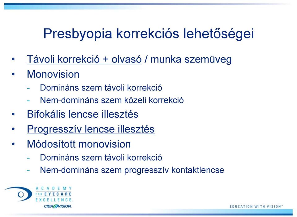 korrekció Bifokális lencse illesztés Progresszív lencse illesztés Módosított