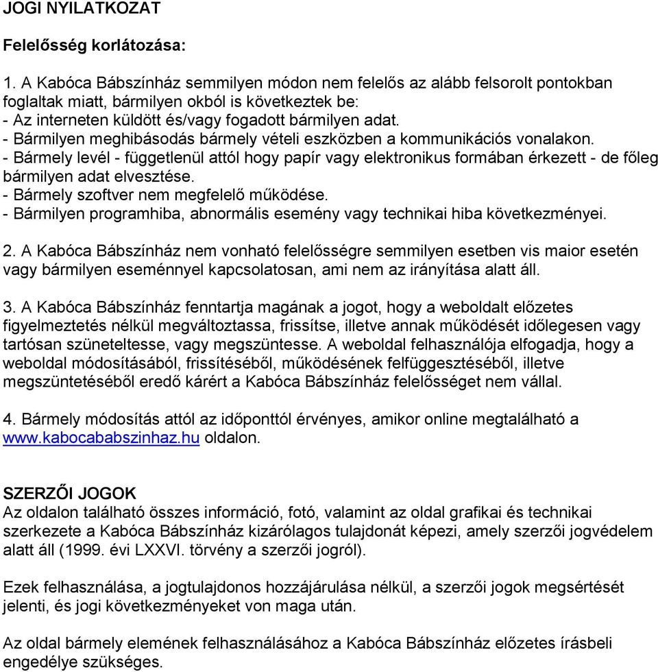 - Bármilyen meghibásodás bármely vételi eszközben a kommunikációs vonalakon. - Bármely levél - függetlenül attól hogy papír vagy elektronikus formában érkezett - de főleg bármilyen adat elvesztése.