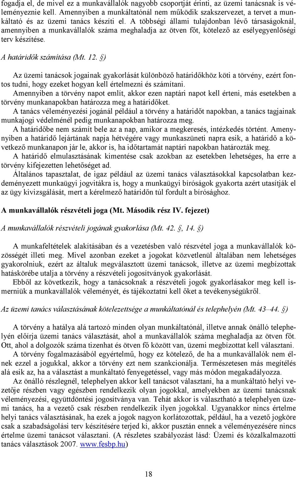 A többségi állami tulajdonban lévı társaságoknál, amennyiben a munkavállalók száma meghaladja az ötven fıt, kötelezı az esélyegyenlıségi terv készítése. A határidık számítása (Mt. 12.