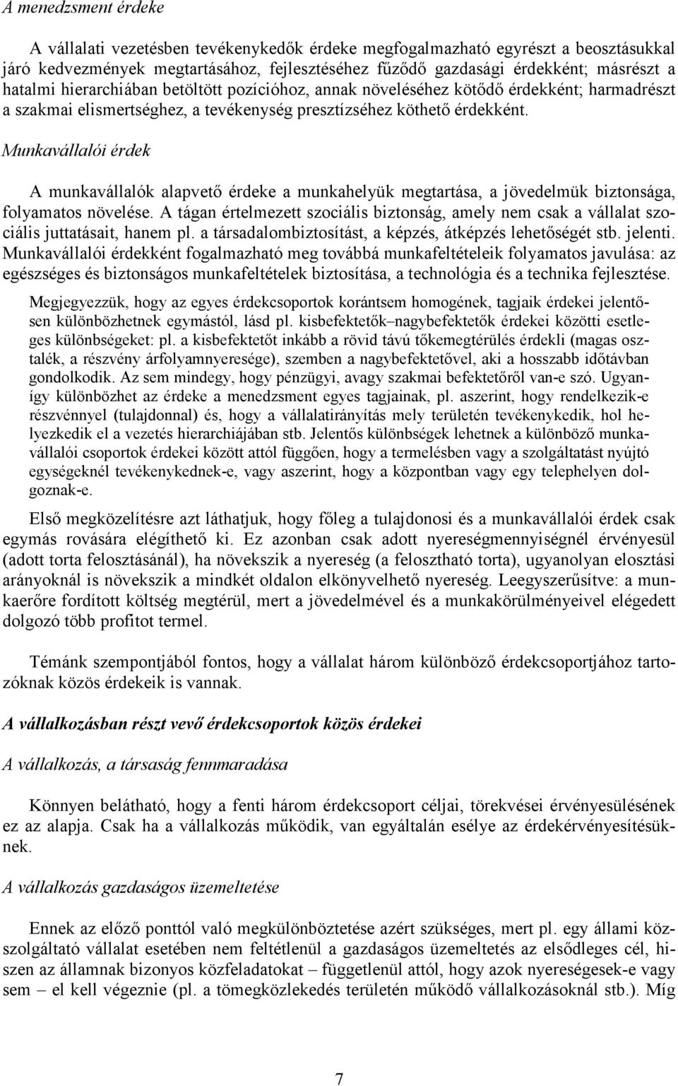 Munkavállalói érdek A munkavállalók alapvetı érdeke a munkahelyük megtartása, a jövedelmük biztonsága, folyamatos növelése.