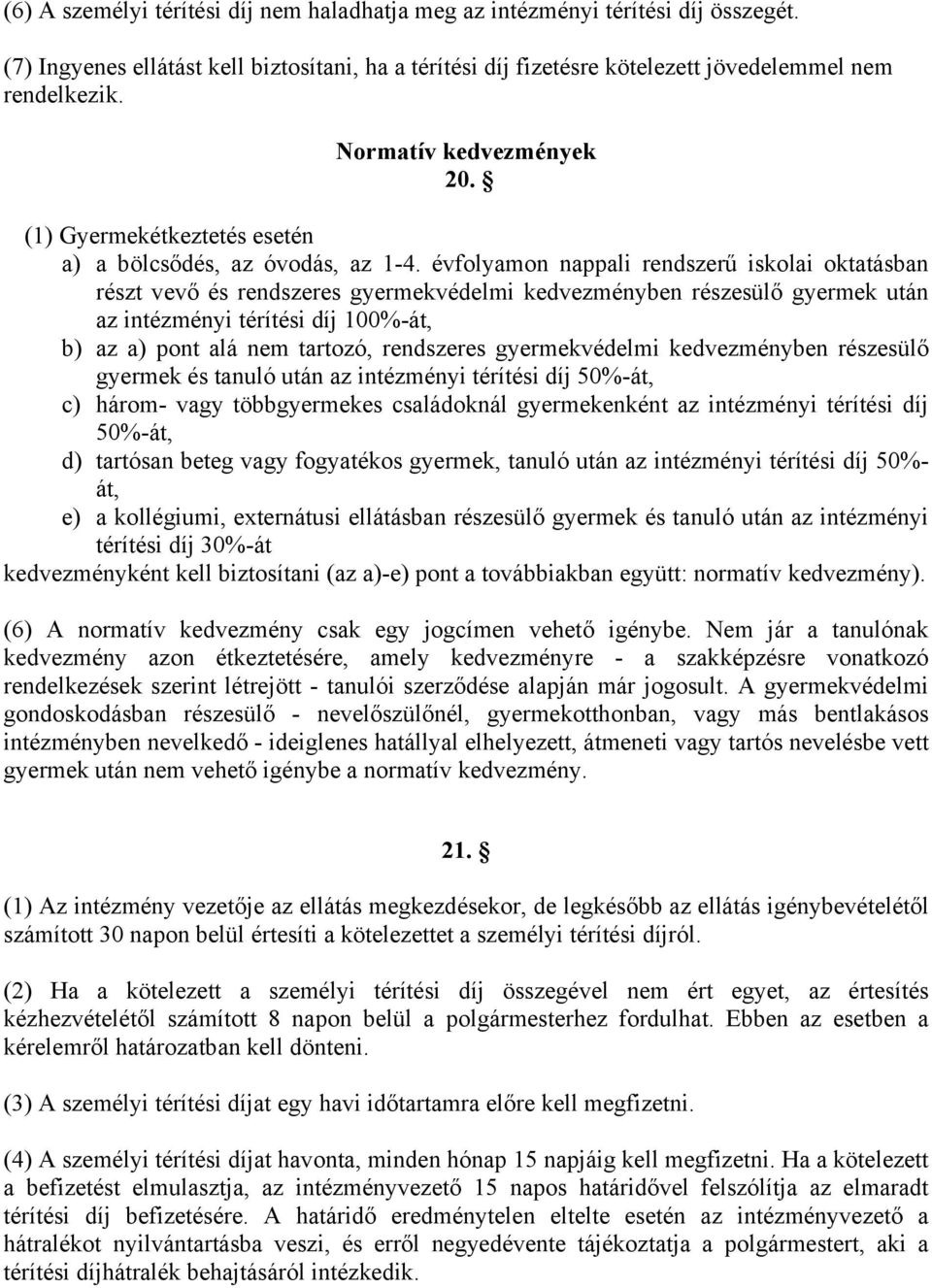 évfolyamon nappali rendszerű iskolai oktatásban részt vevő és rendszeres gyermekvédelmi kedvezményben részesülő gyermek után az intézményi térítési díj 100%-át, b) az a) pont alá nem tartozó,