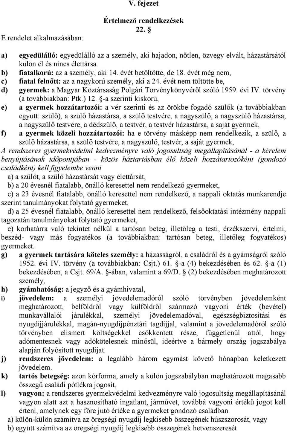 évét nem töltötte be, d) gyermek: a Magyar Köztársaság Polgári Törvénykönyvéről szóló 1959. évi IV. törvény (a továbbiakban: Ptk.) 12.